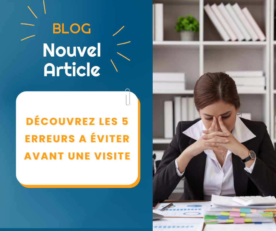 DÉCOUVREZ LES 5 ERREURS A SURTOUT ÉVITER AVANT UNE VISITE